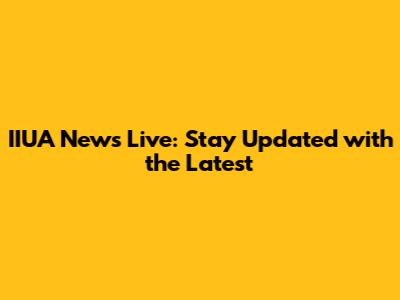 IIUA News Live: Stay Updated with the Latest