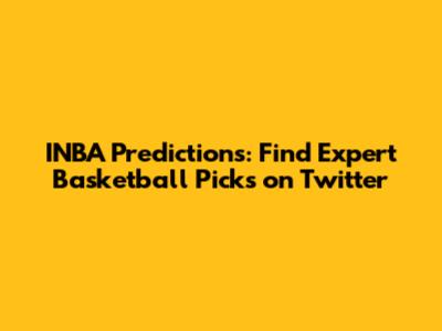 INBA Predictions: Find Expert Basketball Picks on Twitter