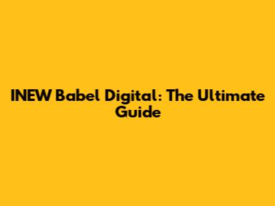 INEW Babel Digital: The Ultimate Guide