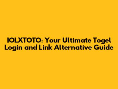 IOLXTOTO: Your Ultimate Togel Login and Link Alternative Guide