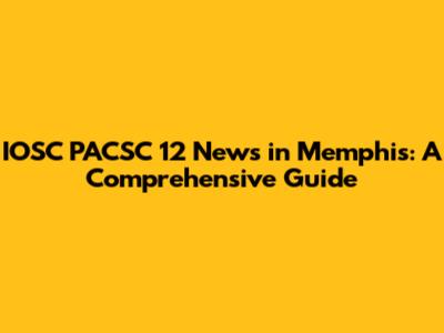 IOSC PACSC 12 News in Memphis: A Comprehensive Guide