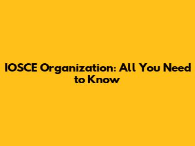 IOSCE Organization: All You Need to Know