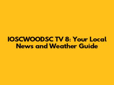 IOSCWOODSC TV 8: Your Local News and Weather Guide