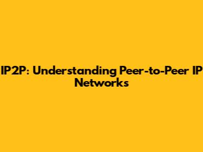 IP2P: Understanding Peer-to-Peer IP Networks