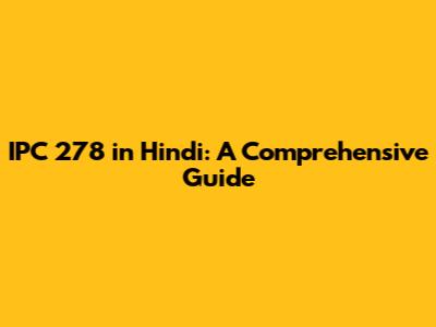 IPC 278 in Hindi: A Comprehensive Guide