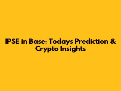 IPSE in Base: Today's Prediction & Crypto Insights