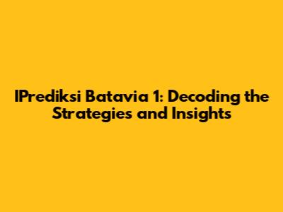 IPrediksi Batavia 1: Decoding the Strategies and Insights