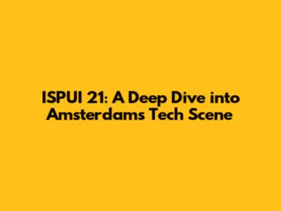 ISPUI 21: A Deep Dive into Amsterdam's Tech Scene