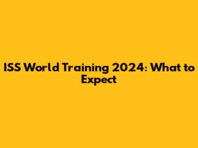 ISS World Training 2024: What to Expect