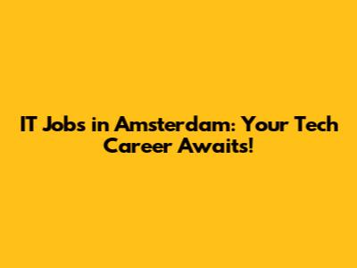 IT Jobs in Amsterdam: Your Tech Career Awaits!