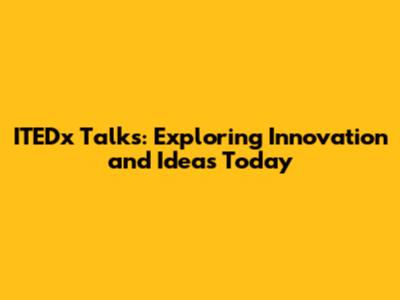 ITEDx Talks: Exploring Innovation and Ideas Today