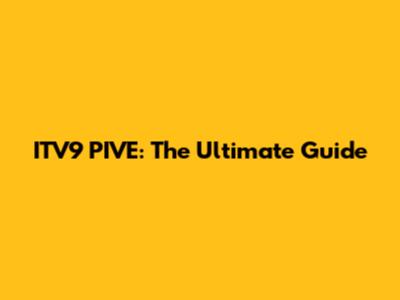 ITV9 PIVE: The Ultimate Guide