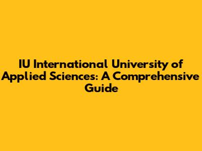 IU International University of Applied Sciences: A Comprehensive Guide