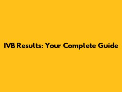 IVB Results: Your Complete Guide