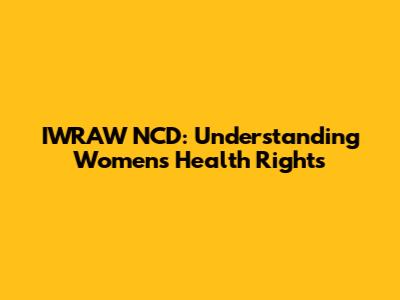 IWRAW NCD: Understanding Women's Health Rights