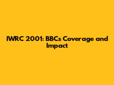 IWRC 2001: BBC's Coverage and Impact