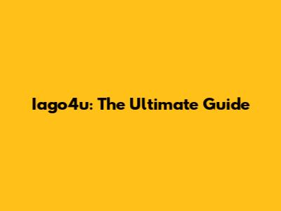 Iago4u: The Ultimate Guide
