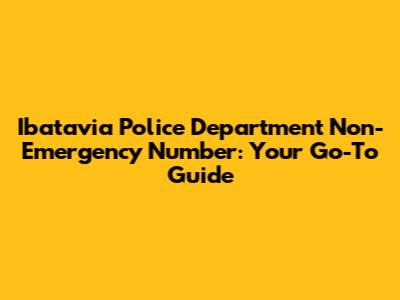 Ibatavia Police Department Non-Emergency Number: Your Go-To Guide