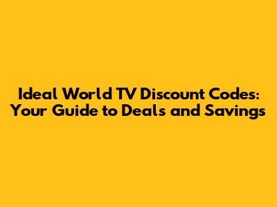 Ideal World TV Discount Codes: Your Guide to Deals and Savings