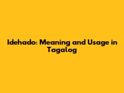 Idehado: Meaning and Usage in Tagalog