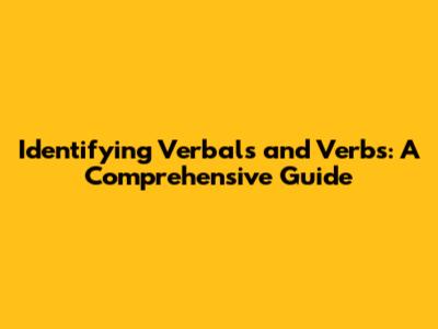 Identifying Verbals and Verbs: A Comprehensive Guide