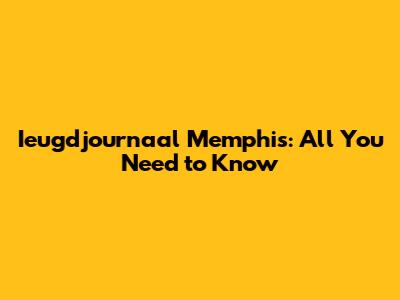Ieugdjournaal Memphis: All You Need to Know