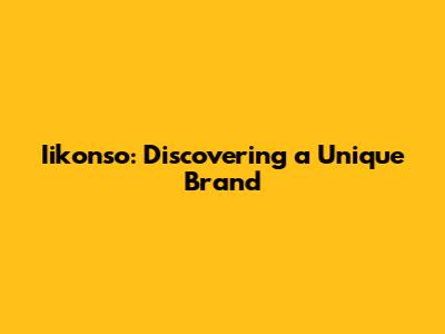 Iikonso: Discovering a Unique Brand