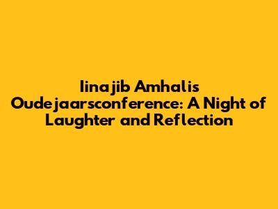 Iinajib Amhali's Oudejaarsconference: A Night of Laughter and Reflection