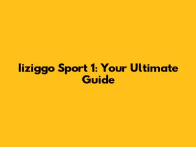Iiziggo Sport 1: Your Ultimate Guide
