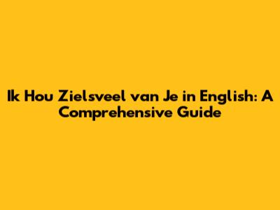 Ik Hou Zielsveel van Je in English: A Comprehensive Guide