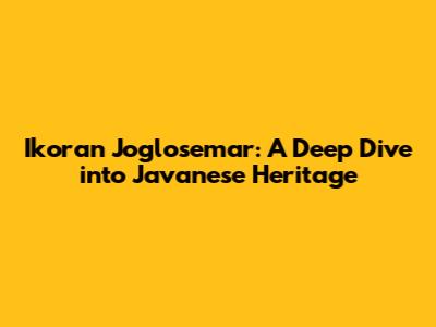 Ikoran Joglosemar: A Deep Dive into Javanese Heritage