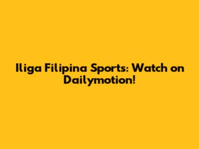Iliga Filipina Sports: Watch on Dailymotion!