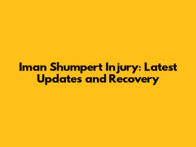 Iman Shumpert Injury: Latest Updates and Recovery