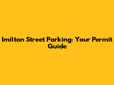 Imilton Street Parking: Your Permit Guide