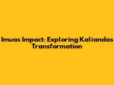 Imua's Impact: Exploring Kalianda's Transformation