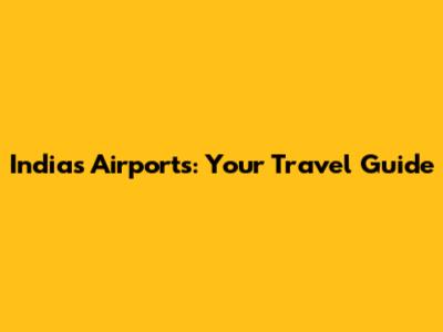 India's Airports: Your Travel Guide