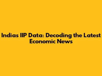 India's IIP Data: Decoding the Latest Economic News