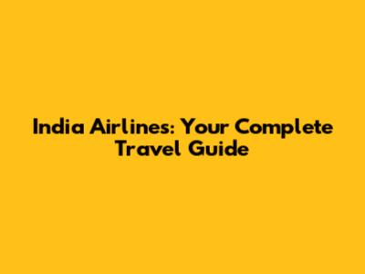 India Airlines: Your Complete Travel Guide
