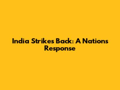 India Strikes Back: A Nation's Response