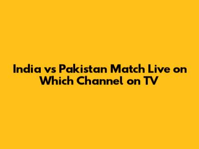 India vs Pakistan Match Live on Which Channel on TV