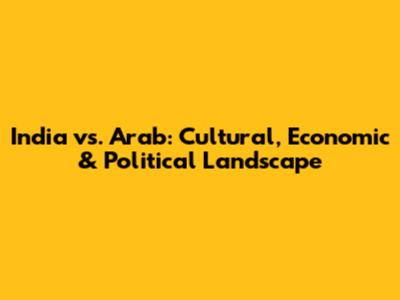 India vs. Arab: Cultural, Economic & Political Landscape