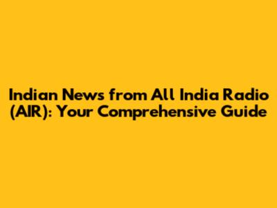 Indian News from All India Radio (AIR): Your Comprehensive Guide