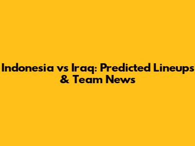 Indonesia vs Iraq: Predicted Lineups & Team News