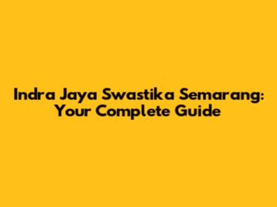 Indra Jaya Swastika Semarang: Your Complete Guide