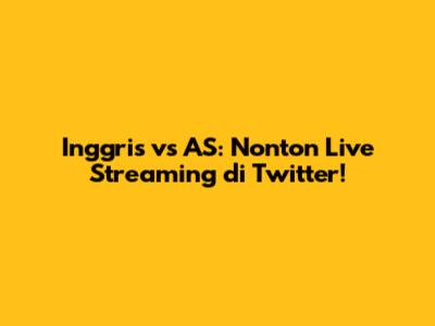 Inggris vs AS: Nonton Live Streaming di Twitter!