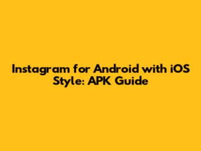 Instagram for Android with iOS Style: APK Guide