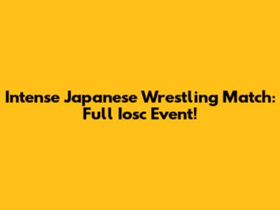 Intense Japanese Wrestling Match: Full Iosc Event!