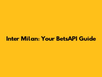 Inter Milan: Your BetsAPI Guide