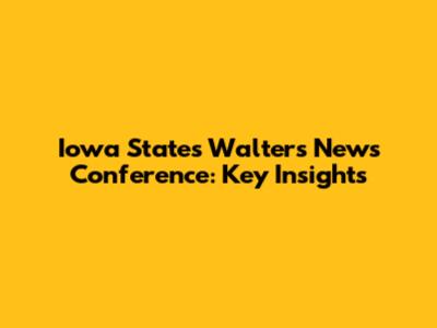 Iowa State's Walters News Conference: Key Insights