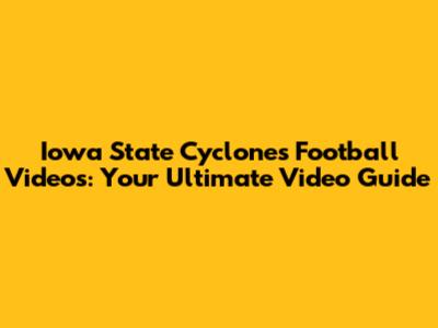 Iowa State Cyclones Football Videos: Your Ultimate Video Guide
